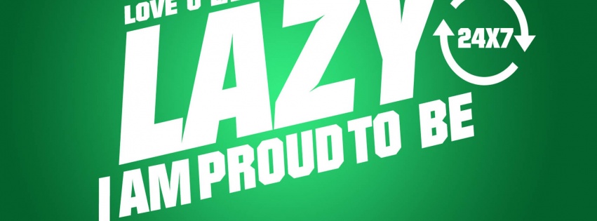 Proud To Be Lazy